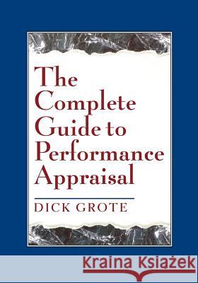 The Complete Guide to Performance Appraisal Dick Grote 9780814420058 AMACOM/American Management Association