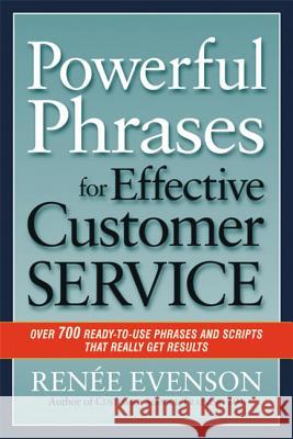 Powerful Phrases for Effective Customer Service: Over 700 Ready-To-Use Phrases and Scripts That Really Get Results Evenson, Renee 9780814420324 0