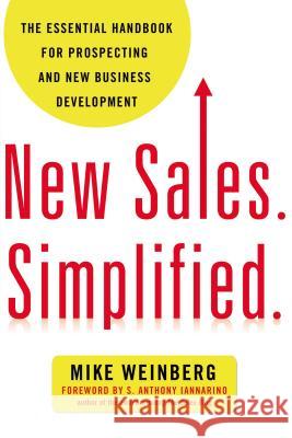 New Sales. Simplified.: The Essential Handbook for Prospecting and New Business Development Mike Weinberg 9780814431771 0