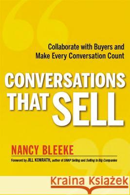 Conversations That Sell: Collaborate with Buyers and Make Every Conversation Count Bleeke, Nancy 9780814431801 0