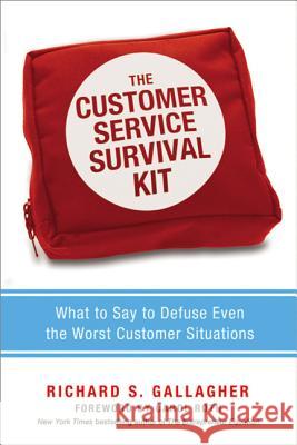 The Customer Service Survival Kit: What to Say to Defuse Even the Worst Customer Situations Richard S. Gallagher Carol Roth 9780814431832 AMACOM/American Management Association