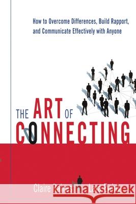 The Art of Connecting: How to Overcome Differences, Build Rapport, and Communicate Effectively with Anyone Raines, Claire 9780814431863 AMACOM/American Management Association