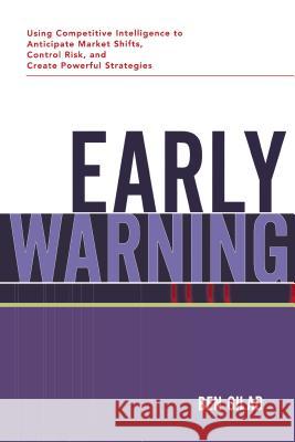 Early Warning: Using Competitive Intelligence to Anticipate Market Shifts, Control Risk, and Create Powerful Strategies Ben Gilad Benjamin Gilad  9780814432068
