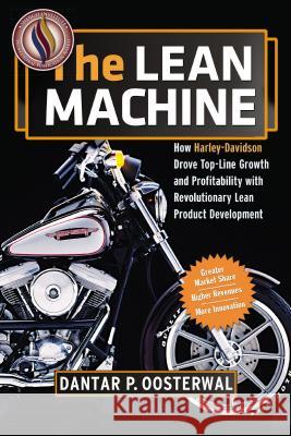 The Lean Machine: How Harley-Davidson Drove Top-Line Growth and Profitability with Revolutionary Lean Product Development Oosterwal, Dantar P. 9780814432884