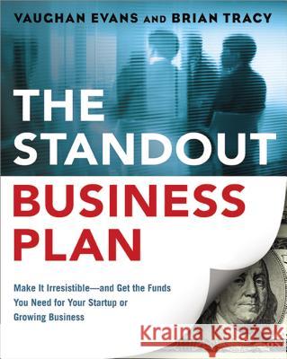 The Standout Business Plan: Make It Irresistible--and Get the Funds You Need for Your Startup or Growing Business Evans, Vaughan 9780814434116 AMACOM/American Management Association