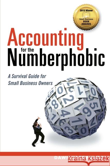 Accounting for the Numberphobic: A Survival Guide for Small Business Owners Dawn Fotopulos 9780814434321 AMACOM/American Management Association