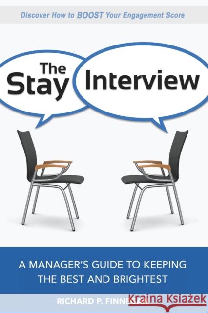 The Stay Interview: A Manager's Guide to Keeping the Best and Brightest Richard P. Finnegan 9780814436493 AMACOM/American Management Association