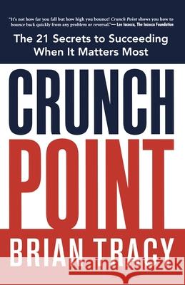 Crunch Point: The Secret to Succeeding When It Matters Most Brian Tracy 9780814436769 AMACOM/American Management Association