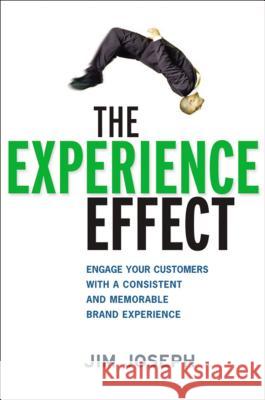 The Experience Effect: Engage Your Customers with a Consistent and Memorable Brand Experience Jim Joseph 9780814437599 Amacom
