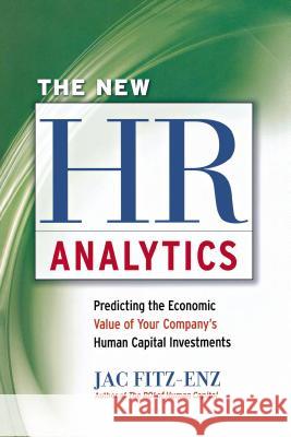 The New HR Analytics: Predicting the Economic Value of Your Company's Human Capital Investments Jac Fitz-enz 9780814438848 AMA Self-Study