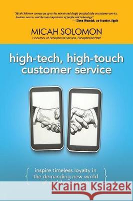 High-Tech, High-Touch Customer Service: Inspire Timeless Loyalty in the Demanding New World of Social Commerce Micah Solomon 9780814439319 Amacom