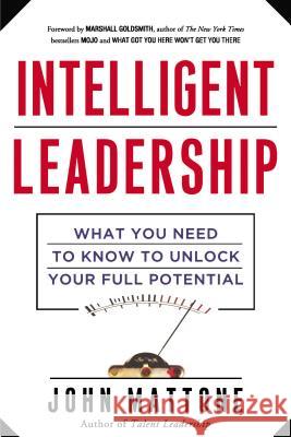 Intelligent Leadership: What You Need to Know to Unlock Your Full Potential Mattone, John 9780814439371 Amacom