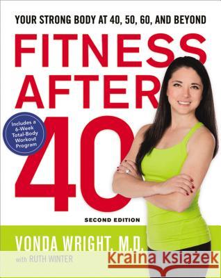 Fitness After 40: Your Strong Body at 40, 50, 60, and Beyond Vonda Wright Ruth Winter 9780814449004 AMACOM/American Management Association