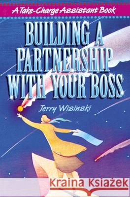 Building a Partnership with Your Boss Jerry Wisinski 9780814470138 AMACOM/American Management Association