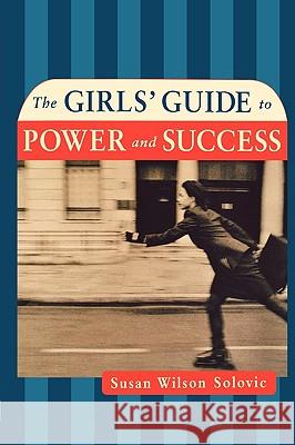 The Girls' Guide to Power and Success Susan Wilson Solovic 9780814472279 AMACOM/American Management Association