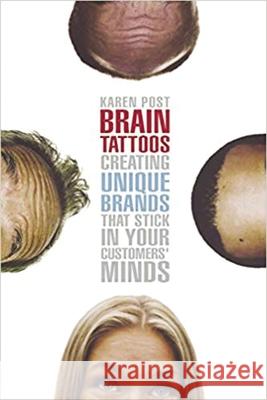 Brain Tattoos: Creating Unique Brands That Stick in Your Customers' Minds Karen Post Jeffrey H. Gitomer Michael Tchong 9780814472347