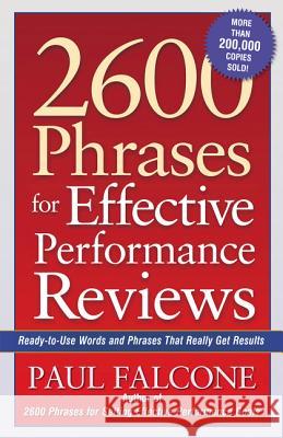 2600 Phrases for Effective Performance Reviews: Ready-To-Use Words and Phrases That Really Get Results Paul Falcone 9780814472828