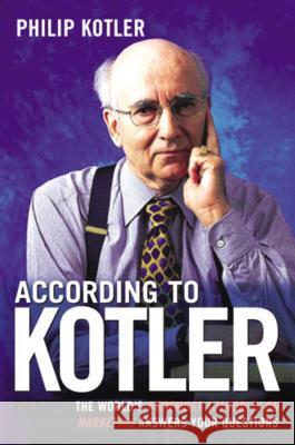 According to Kotler: The World's Foremost Authority on Marketing Answers Your Questions Philip Kotler 9780814472958 AMACOM/American Management Association