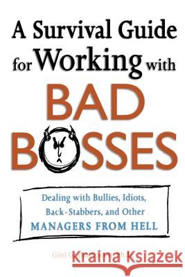 A Survival Guide for Working with Bad Bosses: Dealing with Bullies, Idiots, Back-Stabbers, and Other Managers from Hell Scott, Gini 9780814472989