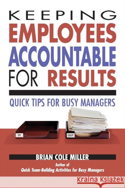 Keeping Employees Accountable for Results: Quick Tips for Busy Managers Miller, Brian 9780814473207 0