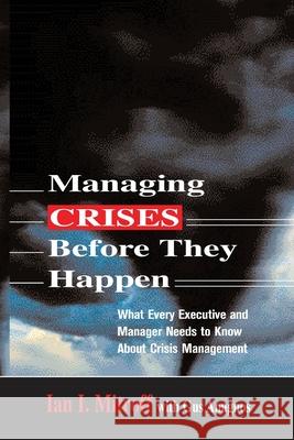 Managing Crises Before They Happen: What Every Executive and Manager Needs to Know about Crisis Management Mitroff, Ian I. 9780814473283 AMACOM/American Management Association