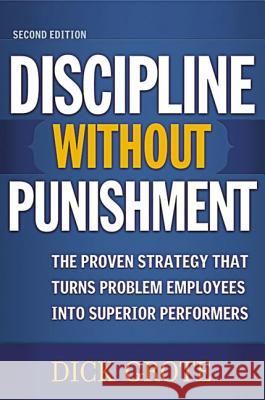 Discipline Without Punishment: The Proven Strategy That Turns Problem Employees into Superior Performers Grote, Dick 9780814473306 0