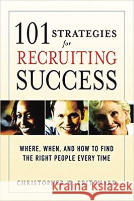 101 Strategies for Recruiting Success: Where, When, and How to Find the Right People Every Time Christopher W. Pritchard 9780814474075