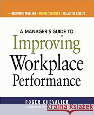 A Manager's Guide to Improving Workplace Performance Roger Chevalier Marshall Goldsmith 9780814474181 AMACOM/American Management Association
