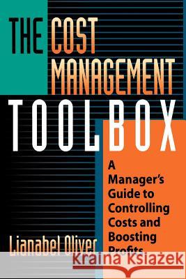 The Cost Management Toolbox: A Manager's Guide to Controlling Costs and Boosting Profits Oliver, Lianabel 9780814474488 AMACOM/American Management Association