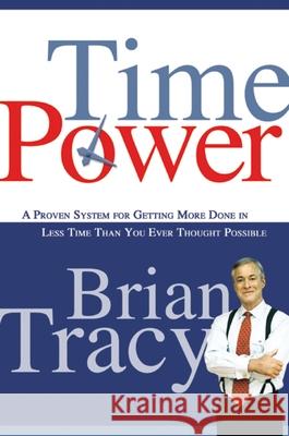 Time Power: A Proven System for Getting More Done in Less Time Than You Ever Thought Possible Tracy, Brian 9780814474709 0