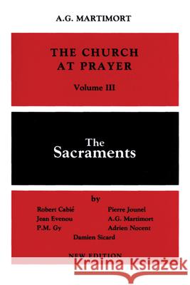 Church at Prayer: Volume III: The Sacraments Robert Cabie Aime G. Martimort Pierre Jounel 9780814613658 Liturgical Press