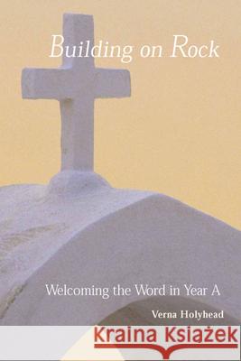 Welcoming the Word in Year A: Building on Rock Verna Holyhead 9780814618325 Liturgical Press