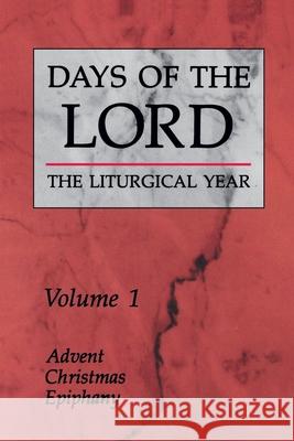 Days of the Lord: Volume 1, Volume 1: Advent, Christmas, Epiphany Various 9780814618998 Liturgical Press