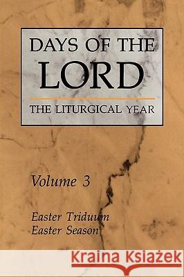 Days of the Lord: Volume 3, Volume 3: Easter Triduum, Easter Season Various 9780814619018 Liturgical Press