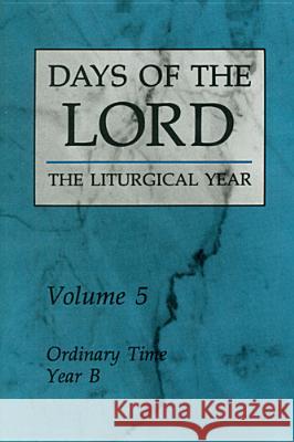 Days of the Lord: Volume 5: Ordinary Time, Year B Liturgical Press 9780814619032 Liturgical Press