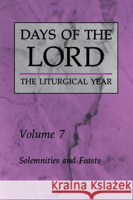 Days of the Lord: Volume 7: Solemnities and Feasts Liturgical Press 9780814619056 Liturgical Press