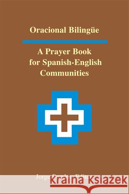 Oracional Bilingüe: A Prayer Book for Spanish-English Communities Jorge Perales 9780814620946 Liturgical Press