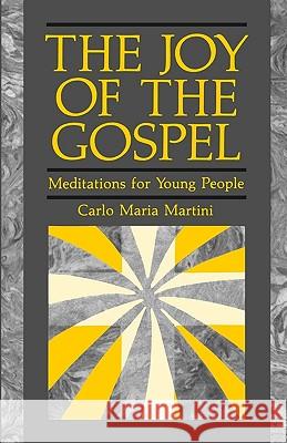 The Joy of Gospel: Meditations for Young People Carlo Maria Martini, James McGrath 9780814621264 Liturgical Press