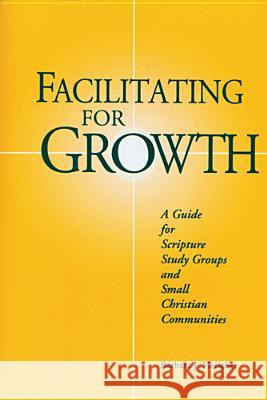 Facilitating For Growth: A Guide for Scripture Study Groups and Smal Christian Communities Barbara J. Fleischer 9780814621707 Liturgical Press