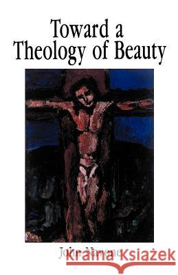 Toward a Theology of Beauty Navone, John 9780814622728 Liturgical Press