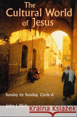 The Cultural World of Jesus: Sunday by Sunday, Cycle a John J. Pilch 9780814622865 Liturgical Press