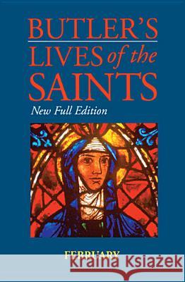 Butler's Lives of the Saints: February: New Full Edition Paul Burns 9780814623787 Liturgical Press