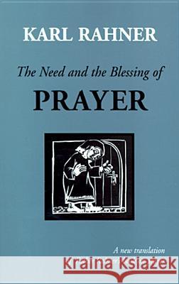 The Need and the Blessing of Prayer Karl Rahner, SJ, Sean McEvenue, Harvey D. Egan, Bruce W. Gillette 9780814624531