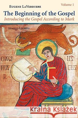 The Beginning of the Gospel: Introducing the Gospel According to Mark - Volume 1 (Mark 1-8 Eugene LaVerdiere 9780814624784 Liturgical Press