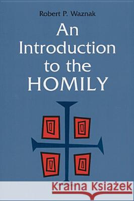 An Introduction to the Homily Robert P. Waznak 9780814625026 Liturgical Press