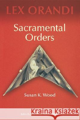 Sacramental Orders Susan K. Wood John D. Laurance 9780814625224