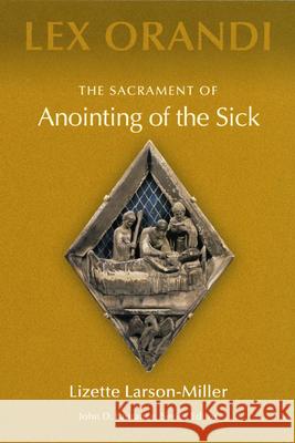 The Sacrament of Anointing of the Sick Lizette Larson-Miller 9780814625231