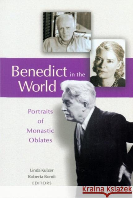 Benedict in the World: Portraits of Monastic Oblates Linda Kulzer Roberta C. Bondi 9780814625712 Liturgical Press
