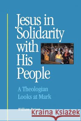 Jesus in Solidarity with His People: A Theologian Looks at Mark William, S.J. Reiser 9780814627174 Liturgical Press