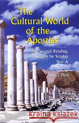The Cultural World of the Apostles: The Second Reading, Sunday by Sunday John J. Pilch 9780814627266 Liturgical Press